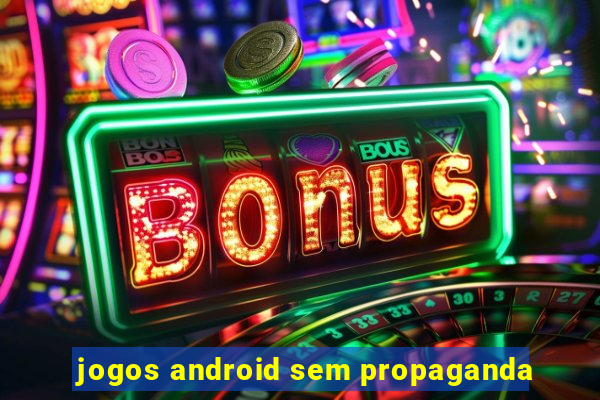 jogos android sem propaganda